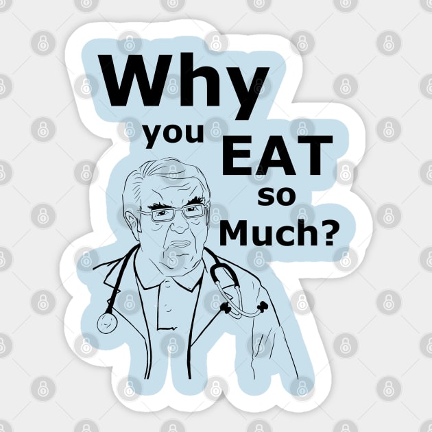 Dr. Now Why you eat so much! Sticker by JannTastic